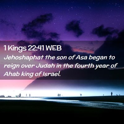 Picture 02 - 1 Kings 22:41 WEB - Jehoshaphat the son of Asa began to reign over - Bible Verse Picture