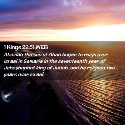 Picture 02 - 1 Kings 22:51 WEB - Ahaziah the son of Ahab began to reign over - Bible Verse Picture