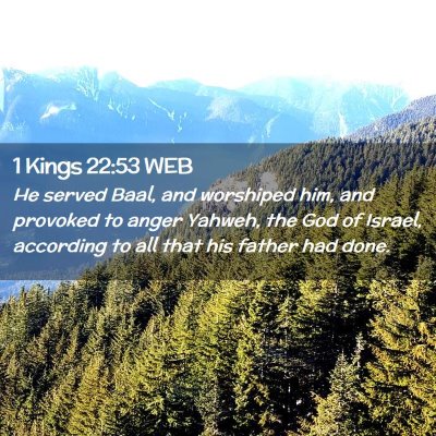 Picture 02 - 1 Kings 22:53 WEB - He served Baal, and worshiped him, and provoked - Bible Verse Picture