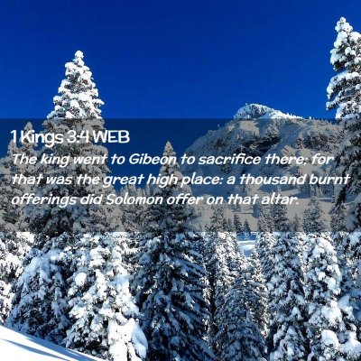 Picture 02 - 1 Kings 3:4 WEB - The king went to Gibeon to sacrifice there; for - Bible Verse Picture
