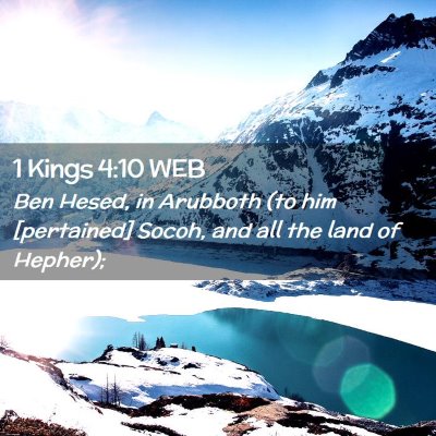 Picture 02 - 1 Kings 4:10 WEB - Ben Hesed, in Arubboth (to him [pertained] Socoh, - Bible Verse Picture