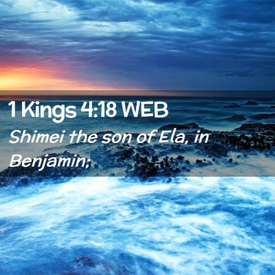 Picture 02 - 1 Kings 4:18 WEB - Shimei the son of Ela, in - Bible Verse Picture