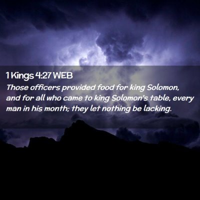 Picture 02 - 1 Kings 4:27 WEB - Those officers provided food for king Solomon, - Bible Verse Picture