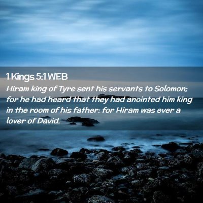 Picture 02 - 1 Kings 5:1 WEB - Hiram king of Tyre sent his servants to Solomon; - Bible Verse Picture