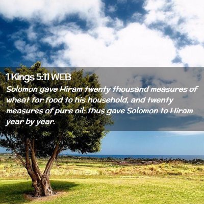 Picture 02 - 1 Kings 5:11 WEB - Solomon gave Hiram twenty thousand measures of - Bible Verse Picture