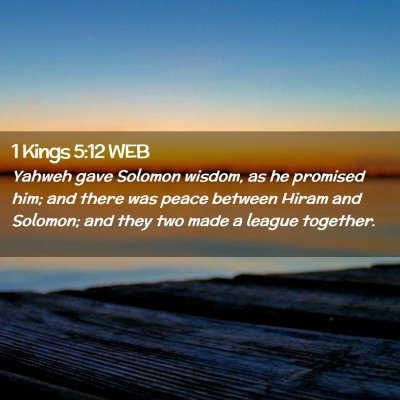 Picture 02 - 1 Kings 5:12 WEB - Yahweh gave Solomon wisdom, as he promised him; - Bible Verse Picture