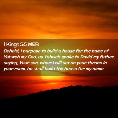 Picture 02 - 1 Kings 5:5 WEB - Behold, I purpose to build a house for the name - Bible Verse Picture