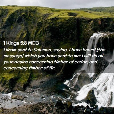 Picture 02 - 1 Kings 5:8 WEB - Hiram sent to Solomon, saying, I have heard [the - Bible Verse Picture