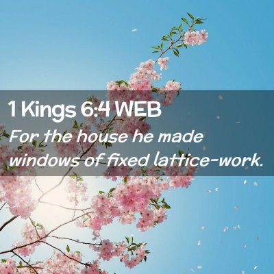 Picture 02 - 1 Kings 6:4 WEB - For the house he made windows of fixed - Bible Verse Picture