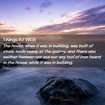 Picture 02 - 1 Kings 6:7 WEB - The house, when it was in building, was built of - Bible Verse Picture