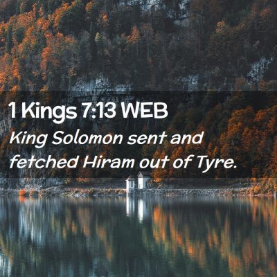 Picture 02 - 1 Kings 7:13 WEB - King Solomon sent and fetched Hiram out of - Bible Verse Picture