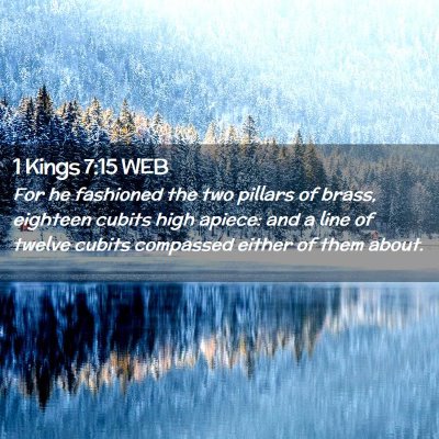 Picture 02 - 1 Kings 7:15 WEB - For he fashioned the two pillars of brass, - Bible Verse Picture