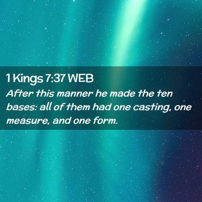 Picture 02 - 1 Kings 7:37 WEB - After this manner he made the ten bases: all of - Bible Verse Picture