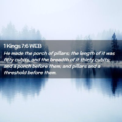 Picture 02 - 1 Kings 7:6 WEB - He made the porch of pillars; the length of it - Bible Verse Picture