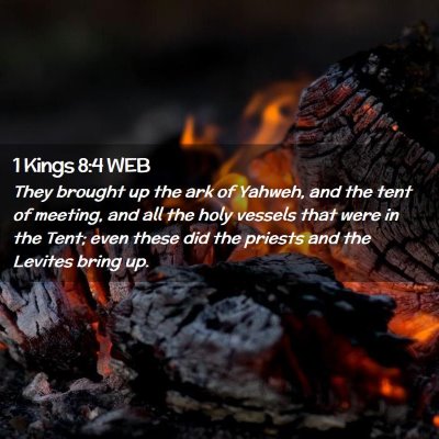 Picture 02 - 1 Kings 8:4 WEB - They brought up the ark of Yahweh, and the tent - Bible Verse Picture