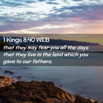 Picture 02 - 1 Kings 8:40 WEB - that they may fear you all the days that they - Bible Verse Picture