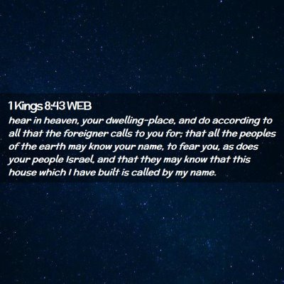 Picture 02 - 1 Kings 8:43 WEB - hear in heaven, your dwelling-place, and do - Bible Verse Picture