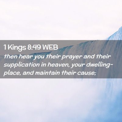 Picture 02 - 1 Kings 8:49 WEB - then hear you their prayer and their supplication - Bible Verse Picture