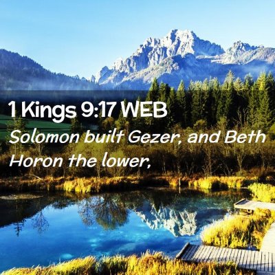 Picture 02 - 1 Kings 9:17 WEB - Solomon built Gezer, and Beth Horon the - Bible Verse Picture