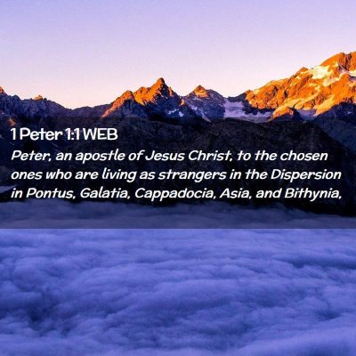 Picture 02 - 1 Peter 1:1 WEB - Peter, an apostle of Jesus Christ, to the chosen - Bible Verse Picture