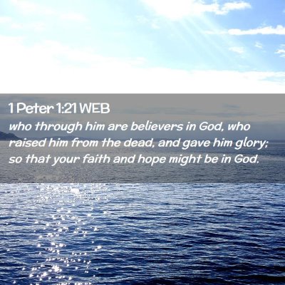 Picture 02 - 1 Peter 1:21 WEB - who through him are believers in God, who raised - Bible Verse Picture