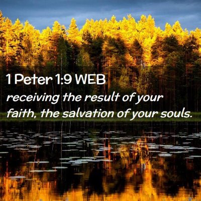 Picture 02 - 1 Peter 1:9 WEB - receiving the result of your faith, the salvation - Bible Verse Picture