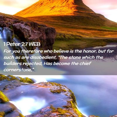 Picture 02 - 1 Peter 2:7 WEB - For you therefore who believe is the honor, but - Bible Verse Picture