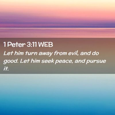 Picture 02 - 1 Peter 3:11 WEB - Let him turn away from evil, and do good. Let him - Bible Verse Picture