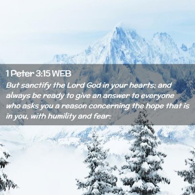 Picture 02 - 1 Peter 3:15 WEB - But sanctify the Lord God in your hearts; and - Bible Verse Picture