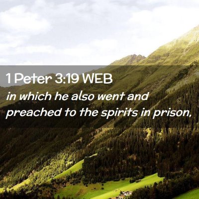 Picture 02 - 1 Peter 3:19 WEB - in which he also went and preached to the spirits - Bible Verse Picture