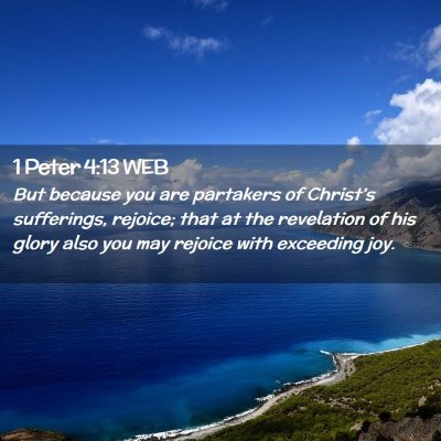 Picture 02 - 1 Peter 4:13 WEB - But because you are partakers of Christ's - Bible Verse Picture
