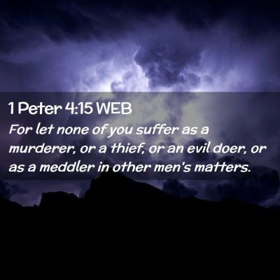 Picture 02 - 1 Peter 4:15 WEB - For let none of you suffer as a murderer, or a - Bible Verse Picture