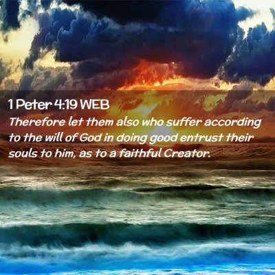 Picture 02 - 1 Peter 4:19 WEB - Therefore let them also who suffer according to - Bible Verse Picture