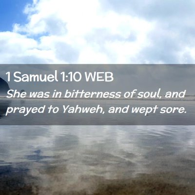 Picture 02 - 1 Samuel 1:10 WEB - She was in bitterness of soul, and prayed to - Bible Verse Picture