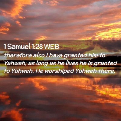 Picture 02 - 1 Samuel 1:28 WEB - therefore also I have granted him to Yahweh; as - Bible Verse Picture