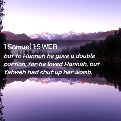 Picture 02 - 1 Samuel 1:5 WEB - but to Hannah he gave a double portion; for he - Bible Verse Picture
