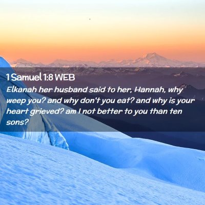 Picture 02 - 1 Samuel 1:8 WEB - Elkanah her husband said to her, Hannah, why weep - Bible Verse Picture