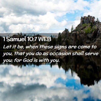 Picture 02 - 1 Samuel 10:7 WEB - Let it be, when these signs are come to you, that - Bible Verse Picture