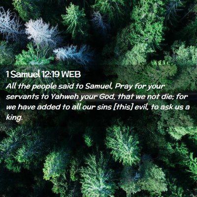 Picture 02 - 1 Samuel 12:19 WEB - All the people said to Samuel, Pray for your - Bible Verse Picture