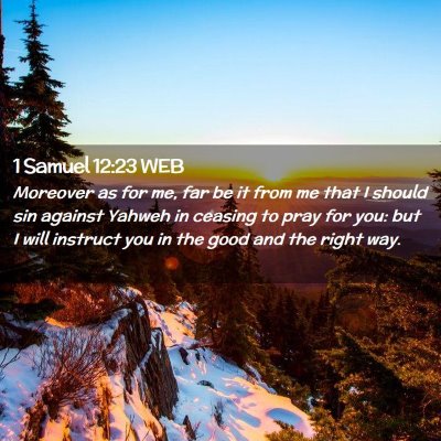 Picture 02 - 1 Samuel 12:23 WEB - Moreover as for me, far be it from me that I - Bible Verse Picture