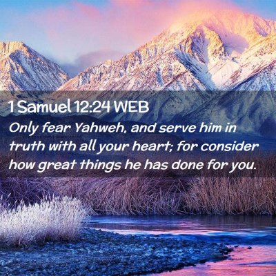 Picture 02 - 1 Samuel 12:24 WEB - Only fear Yahweh, and serve him in truth with all - Bible Verse Picture