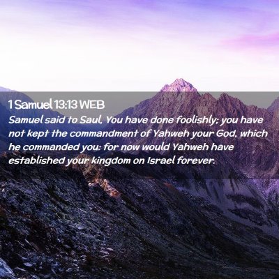 Picture 02 - 1 Samuel 13:13 WEB - Samuel said to Saul, You have done foolishly; you - Bible Verse Picture