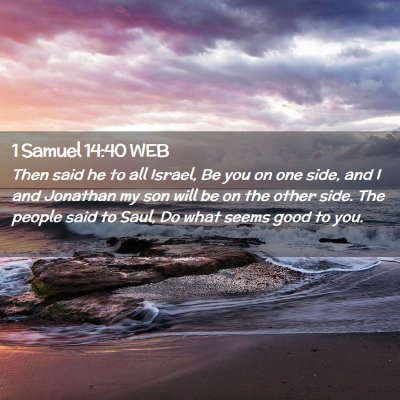 Picture 02 - 1 Samuel 14:40 WEB - Then said he to all Israel, Be you on one side, - Bible Verse Picture