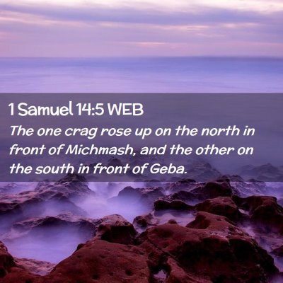 Picture 02 - 1 Samuel 14:5 WEB - The one crag rose up on the north in front of - Bible Verse Picture