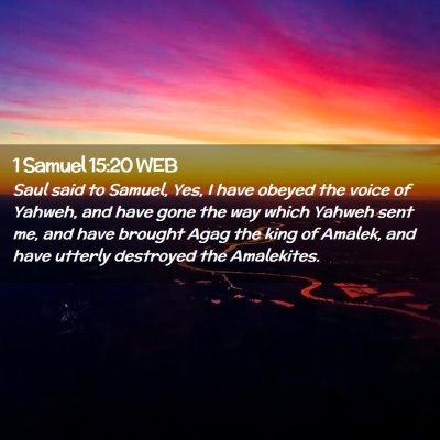 Picture 02 - 1 Samuel 15:20 WEB - Saul said to Samuel, Yes, I have obeyed the voice - Bible Verse Picture