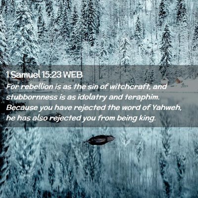 Picture 02 - 1 Samuel 15:23 WEB - For rebellion is as the sin of witchcraft, and - Bible Verse Picture