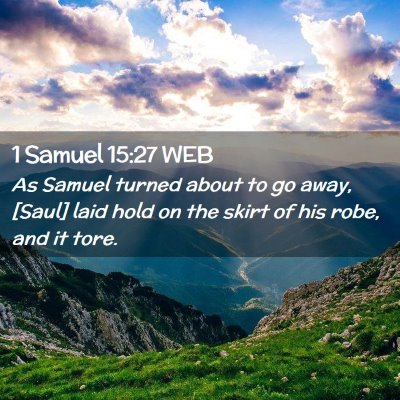 Picture 02 - 1 Samuel 15:27 WEB - As Samuel turned about to go away, [Saul] laid - Bible Verse Picture