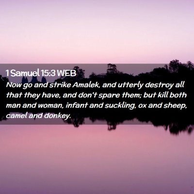 Picture 02 - 1 Samuel 15:3 WEB - Now go and strike Amalek, and utterly destroy all - Bible Verse Picture