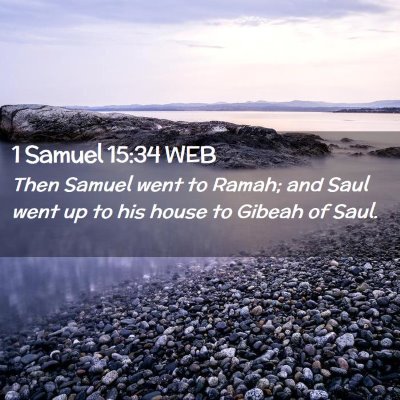 Picture 02 - 1 Samuel 15:34 WEB - Then Samuel went to Ramah; and Saul went up to - Bible Verse Picture