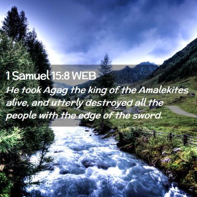 Picture 02 - 1 Samuel 15:8 WEB - He took Agag the king of the Amalekites alive, - Bible Verse Picture